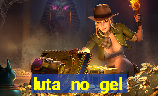 luta no gel cassino show